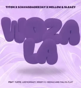 TitoM - Woza La Ft. SjavasDaDeejay, Mellow, Sleazy, Yuppe & LeeMcKrazy