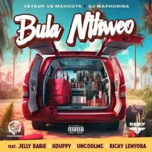 Vetkuk vs Mahoota & DJ Maphorisa - Bula Nthweo ft Jelly Babie, XDuppy, Uncool MC & Ricky Lenyora