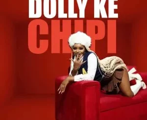Dollyditebogo - Dolly Ke Chipi ft Mulest Vankay, Bunny Energizer, 015 MusiQ & Van City MusiQ