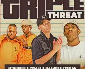 Mtimban3 - Triple Threat ft. RIVALZ & Malume.hypeman