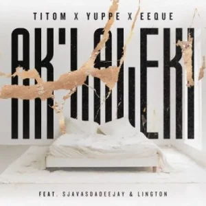 TitoM, Yuppe & Eeque - Aklaleki ft SjavasDaDeejay & Lington