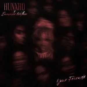 Hunxho & Summer Walker - Your Friends
