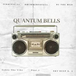 Terminal ZA, DrummeRTee924 & DJ THE MXO – Quantum Bells ft. cakes tha vibe, Sky Deep SA & Tani.J