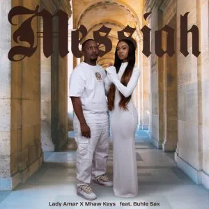Lady Amar & Mhaw Keys - Messiah ft Buhle Sax