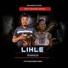 Lihle Xhakaza - Bathi Unyiswa Umjolo ft Umagumede Wenu