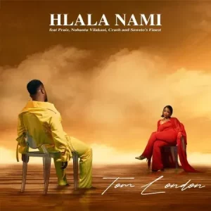 Tom London - Hlala Nami ft. Praiz, Nobantu Vilakazi, Crush & Soweto’s Finest