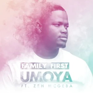 Family First - Umoya (feat. Zeh McGeba)
