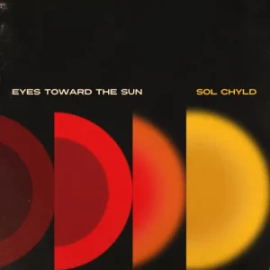 ALBUM: Sol ChYld – Eyes Toward the Sun