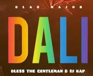 BLAQ MAJOR - DALI FT. BLESS THE GENTLEMAN & DJ KAP