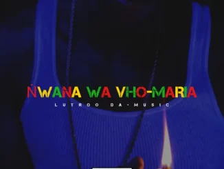 Lutroo Da-Music - Ṅwana wa Vho-Maria
