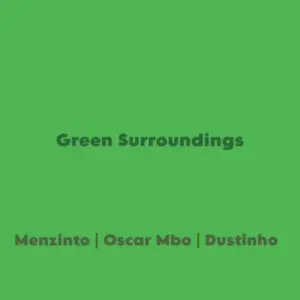 Menzinto, Oscar Mbo & Dustinho - Green Surroundings