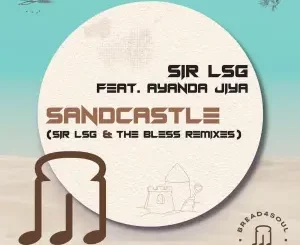 Sir LSG – Sandcastle (Sir LSG & The Bless Vocal Dub) Ft Ayanda Jiya